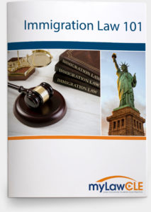 Immigration Law 101_myLawCLE